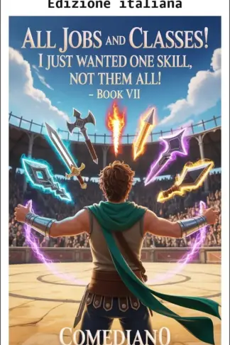 Copertina dell'ebook Tutte le professioni e le classi! Volevo solo un'abilità, non tutte! (LITRPG/PROGRESSIONE EPICA) (Tutti i mestieri e le classi! Volevo solo un'abilità, non tutte! Vol. 7)
