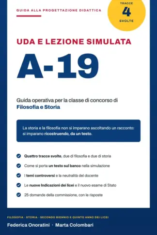 Copertina dell'ebook UDA e lezione simulata A-19: Guida operativa alla progettazione didattica per la classe di concorso A-19 Filosofia e Storia (Uda e lezioni simulate Vol. 10)