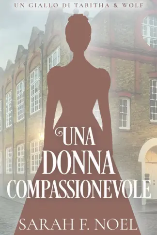 Copertina dell'ebook Una Donna Compassionevole: Un Mistero Storico e Romantico (I Misteri Storici di Tabitha & Wolf Vol. 18)