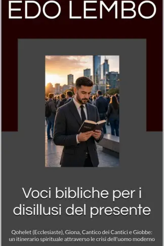 Copertina dell'ebook Voci bibliche per i disillusi del presente: Qohelet (Ecclesiaste), Giona, Cantico dei Cantici e Giobbe: un itinerario spirituale attraverso le crisi dell'uomo moderno