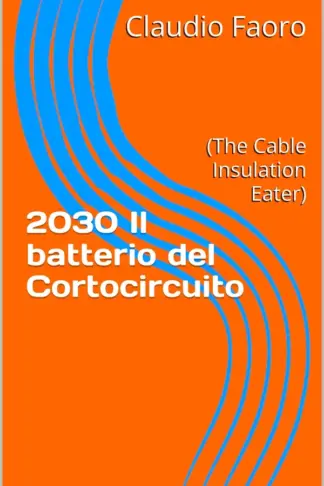 Copertina dell'ebook 2030 Il batterio del Cortocircuito: (The Cable Insulation Eater) (Fantascienza made in Italy Vol. 1)