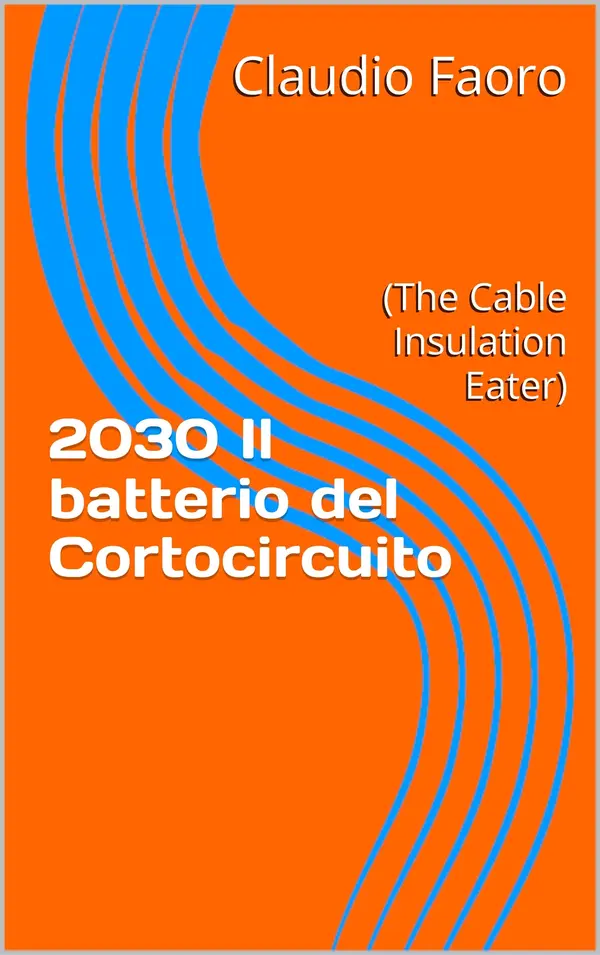 Copertina dell'ebook 2030 Il batterio del Cortocircuito: (The Cable Insulation Eater) (Fantascienza made in Italy Vol. 1)