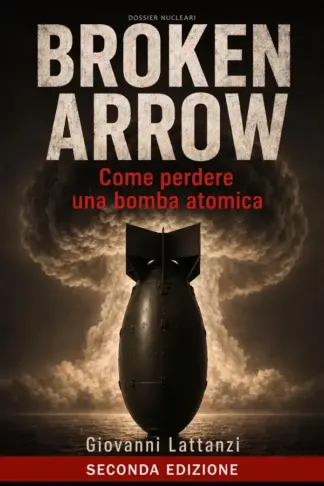 Copertina dell'ebook Broken Arrow: Come perdere una bomba atomica (Dossier nucleari)