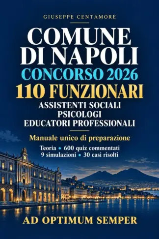 Copertina dell'ebook CONCORSO COMUNE DI NAPOLI 110 FUNZIONARI DEI SERVIZI SOCIALI Assistenti sociali - Funzionari psicologi - Educatori professionali: Manuale completo per ... per la preparazione ai concorsi pubblici)