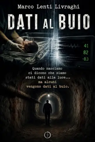 Copertina dell'ebook Dati al Buio: Quando nasciamo, si dice che siamo stati dati alla luce...ma alcuni vengono dati al buio