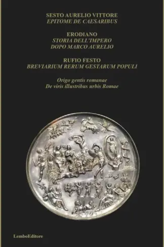 Copertina dell'ebook EPITOME DE CAESARIBUS - STORIA DELL'IMPERO DOPO MARCO AURELIO - BREVIARIUM RERUM GESTARUM POPULI - Origo gentis romanae - De viris illustribus urbis Romae : Raccolta di storici di Roma