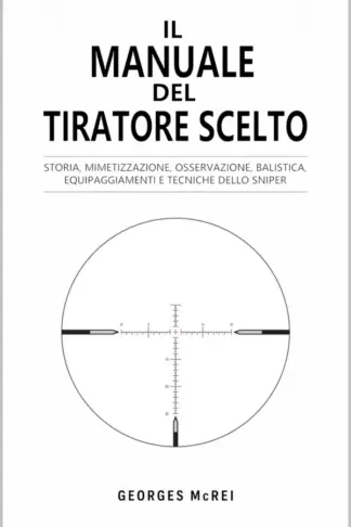 Copertina dell'ebook Il Manuale del Tiratore Scelto: Storia, mimetizzazione, osservazione, balistica, equipaggiamenti e tecniche dello sniper (Civiltà, storia e guerre Vol. 3)