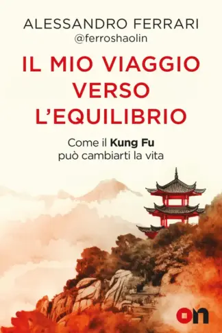 Copertina dell'ebook Il mio viaggio verso l'equilibrio: Come il kung fu può cambiarti la vita