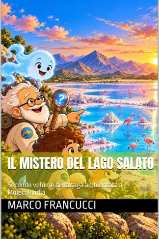 Copertina dell'ebook Il mistero del lago salato: Secondo volume della saga ambientata a Molecolandia (I CUSTODI DELLA SCIENZA Vol. 2)