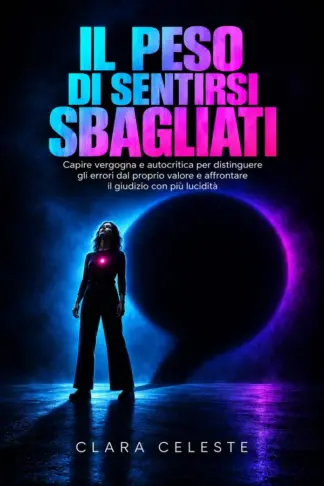 Copertina dell'ebook Il peso di sentirsi sbagliati: Capire vergogna e autocritica per distinguere gli errori dal proprio valore e affrontare il giudizio con più lucidità (Psiche in Trasformazione)
