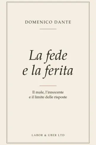Copertina dell'ebook La fede e la ferita: Il male, l'innocente e il limite delle risposte