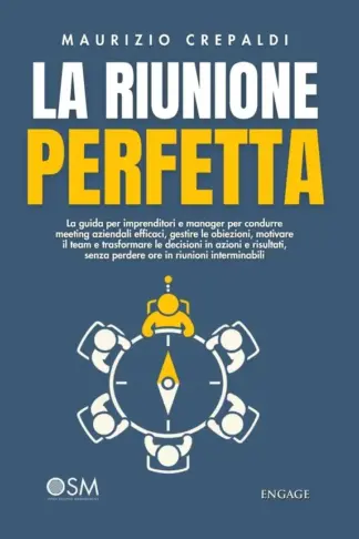 Copertina dell'ebook La riunione perfetta: La guida per imprenditori e manager per condurre riunioni efficaci, gestire le obiezioni, motivare il team e trasformare le decisioni ... (Libri per imprenditori Engage/Book Boost)