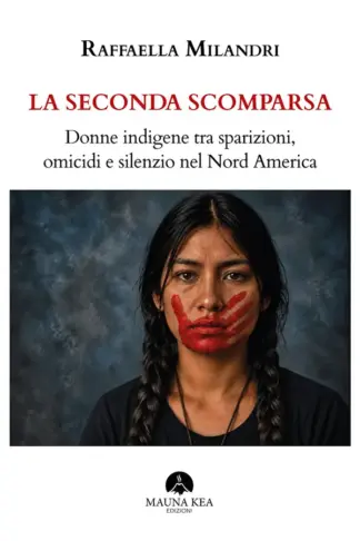 Copertina dell'ebook La seconda scomparsa: Donne indigene tra sparizioni, omicidi e silenzio nel Nord America (Popoli Indigeni e Nativi Americani Vol. 1)