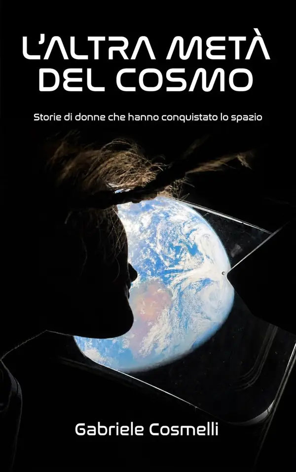 Copertina dell'ebook L'altra metà del cosmo: Da Katherine Johnson a Christina Koch: la sfida, le battaglie e i successi delle donne nell'esplorazione spaziale.