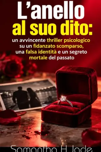 Copertina dell'ebook L'anello al suo dito: Un avvincente thriller psicologico su un fidanzato scomparso, una falsa identità e un segreto mortale del passato