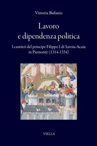 Copertina dell'ebook Lavoro e dipendenza politica: I cantieri del principe Filippo I di Savoia-Acaia in Piemonte (1314-1334)