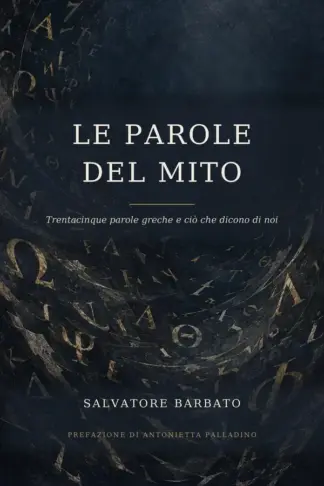 Copertina dell'ebook LE PAROLE DEL MITO: Trentacinque parole greche e ciò che dicono di noi - Prefazione di Antonietta Palladino (Mito e Leggenda Vol. 10)
