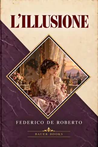 Copertina dell'ebook L'Illusione: Amore, ambizione e disincanto nella società italiana di fine Ottocento
