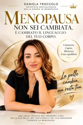 Copertina dell'ebook MENOPAUSA: NON SEI CAMBIATA. È CAMBIATO IL LINGUAGGIO DEL TUO CORPO.: Menopausa, pelle, corpo e consapevolezza: imparare a prendersi cura della donna che sei oggi