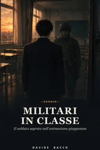 Copertina dell'ebook Militari in classe: Il soldato segreto nell'animazione giapponese