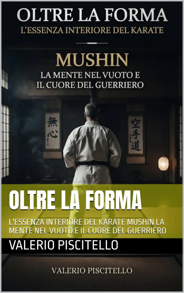 Copertina dell'ebook OLTRE LA FORMA: L'ESSENZA INTERIORE DEL KARATE MUSHIN LA MENTE NEL VUOTO E IL CUORE DEL GUERRIERO