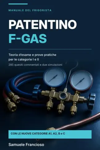 Copertina dell'ebook Patentino F-Gas: Manuale del frigorista: teoria d'esame e prove pratiche per le categorie I e II. Vuoto, tenuta, ricerca perdite, recupero e carica. Con 285 quesiti commentati e due simulazioni