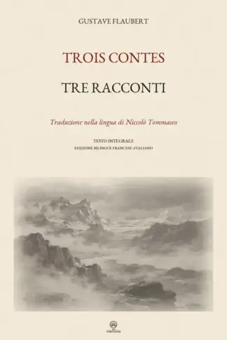 Copertina dell'ebook Tre racconti / Trois Contes (tradotto): Traduzione nella lingua di Niccolò Tommaseo - Testo integrale con originale francese a fronte