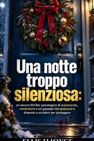 Copertina dell'ebook Una notte troppo silenziosa: Un oscuro thriller psicologico di isolamento, ossessione e un passato che qualcuno è disposto a uccidere per proteggere
